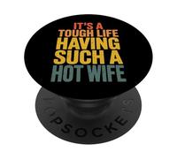 It's A Tough Life Having Such A Hot Wife PopSockets PopGrip Adesivo