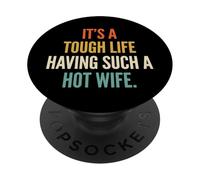 It's A Tough Life Having Such A Hot Wife PopSockets PopGrip Adesivo