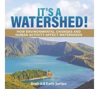 It's a Watershed How Environmental Changes and Human Activity affec (Tascabile)