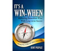 It's a Win-When: Balancing Immediate Wins With Long-term Success, Making Great Decisions