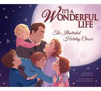 It's A Wonderful Life: The Illustrated Holiday Classic