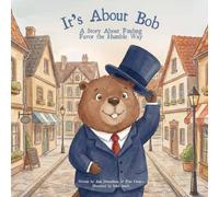 It's About Bob: A Story About Finding Favor the Humble Way