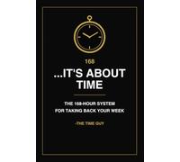 ...It's About Time: The 168-Hour System for Taking Back Your Week