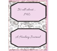 It's All About...Me: A Healing Journal