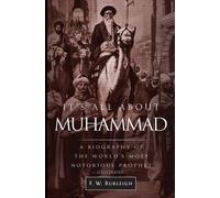 It's All About Muhammad: A Biography of the World's Most Notorious Prophet...