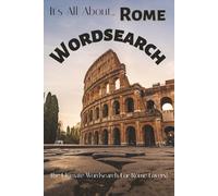 It's All About...Rome Wordsearch: Discover Italy's Iconic City One Word at a Time - 50+ Fun-Filled Puzzles in Handy 6x9 Size for Curious Travelers of All Ages