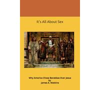 It's All About Sex: Why America Chose Barabbas Over Jesus