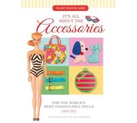 Hillary Shilkit – Its All About the Accessories for the Worlds Most Fashionable Dolls 1959-1972