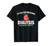 It's all Fun And Games Until The Dialysis Machine Beeps Maglietta