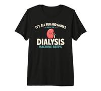 It's all Fun And Games Until The Dialysis Machine Beeps Maglietta Premium