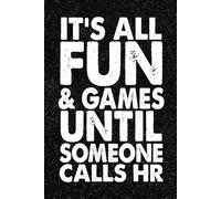 It's All Fun & Games Until Someone Calls HR: 6x9 Office Journal Notebook - 100+ Blank Lined Pages with Sarcastic Quotes Sayings | Funny Gag Gift for Coworkers, Boss and Employees