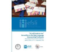 It's all Greek to me. Versatility in the Sign Language Interpreting Profession: EFSLI 2016 Proceedings