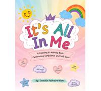 It's All In Me: A Coloring & Activity Book Celebrating Confidence and Self- Love.