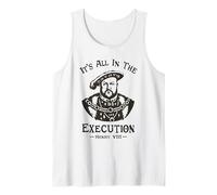 It's all in The Execution - Enrico VIII Tudor King Funny Meme Canotta