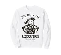 It's all in The Execution - Enrico VIII Tudor King Funny Meme Felpa