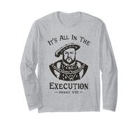It's all in The Execution - Enrico VIII Tudor King Funny Meme Maglia a Manica
