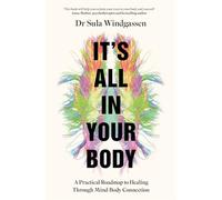 It's All In Your Body: A Practical Roadmap to Healing Through Mind-Body Connection