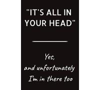 It's All In Your Head Notebook: Funny but Accurate Notebook, 5.5x8.5 College Ruled White Paper