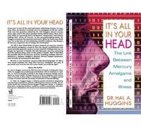 It's All in Your Head: The Link Between Mercury, Amalgams, and Illness-Huggins,