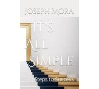 It's All Simple: How to Turn Failures into Victories and Build Your Own Success