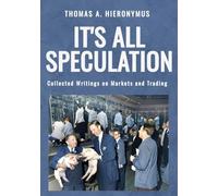 It's All Speculation: Collected Writings on Markets and Trading