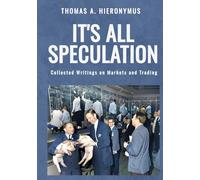It's All Speculation: Collected Writings on Markets and Trading