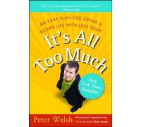 It's All Too Much: An Easy Plan for Living a Richer Life with Less Stuff