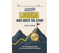 It's always the LOSERS who write the story: The Truth Behind Every So-Called Overnight Success