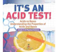 It's an Acid Test Acids vs Bases Understanding the Properties of Ac (Tascabile)