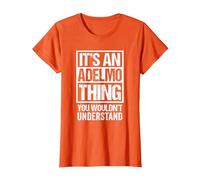 It's An Adelmo Thing You Wouldn't Understand First Name Maglietta, Donna, Arancio, 3XL