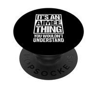 It's An Aimée Thing You Wouldn't Understand First Name PopSockets PopGrip Adesivo