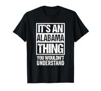It's An Alabama Thing You Wouldn't Understand USA State US Maglietta