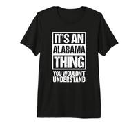 It's An Alabama Thing You Wouldn't Understand USA State US Maglietta Premium