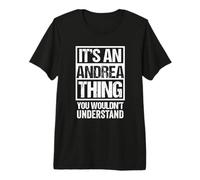 It's An Andrea Thing You Wouldn't Understand - First Name Maglietta Premium