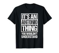 It's An Antonio Thing You Wouldn't Understand - First Name Maglietta