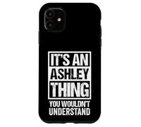 It's An Ashley Thing You Wouldn't Understand Surname Name Custodia per iPhone 11