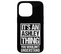 It's An Ashley Thing You Wouldn't Understand Surname Name Custodia per iPhone 13 Pro