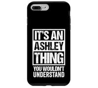It's An Ashley Thing You Wouldn't Understand Surname Name Custodia per iPhone 7 Plus/8 Plus