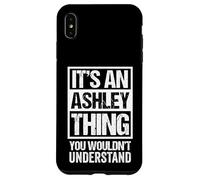 It's An Ashley Thing You Wouldn't Understand Surname Name Custodia per iPhone XS Max