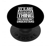 It's An Aurora Thing You Wouldn't Understand - First Name PopSockets PopGrip Adesivo