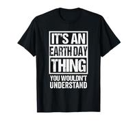 It's An Earth Day Thing You Wouldn't Understand Environment Maglietta