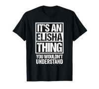 It's An Elisha Thing You Wouldn't Understand First Name Maglietta