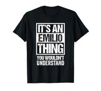 It's An Emilio Thing You Wouldn't Understand - First Name Maglietta