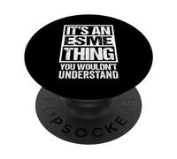 It's An Esme Thing You Wouldn't Understand - First Name PopSockets PopGrip Adesivo