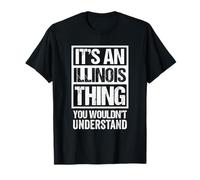 It's An Illinois Thing You Wouldn't Understand USA State US Maglietta