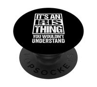 It's An Iris Thing You Wouldn't Understand - First Name PopSockets PopGrip Adesivo