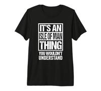 It's An Isle of Man Thing You Wouldn't Understand Mann Manx Maglietta Premium
