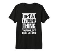 It's An Yvonne Thing You Wouldn't Understand - First Name Maglietta Premium