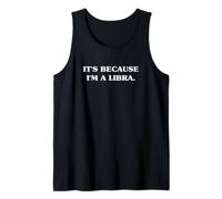 It's Because I'm A Libra Cool Horoscope Zodiac Canotta