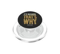 It's Because That's Why Design divertente e sarcastico PopSockets PopGrip per MagSafe